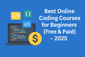 Best Online Coding Courses for Beginners [Free & Paid] – 2025